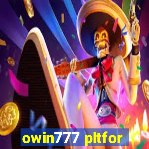 owin777 pltfor